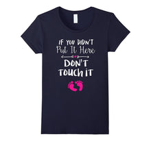 If You Didn't Put It in Here Don't Touch It T-Shirt