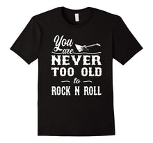 Rock Shirt - You Are Never Too Old to Rock N Roll