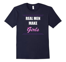Real Men Make Girls Shirt. New Dad and First Time Dad Gifts