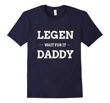 Legen Wait for It Daddy Shirt Funny Father's Day Gift