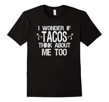 I Wonder if Tacos Think About Me Too Funny T-Shirt Taco Food