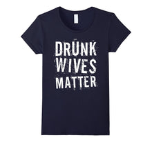 Drunk Wives Matter T-Shirt Funny Drinking Gift Shirt
