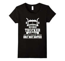 Retired Trucker Just Like a Recular Trucker Only Way Happier