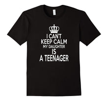 Funny I Can't Keep Calm My Daughter Is a Teenager Shirt