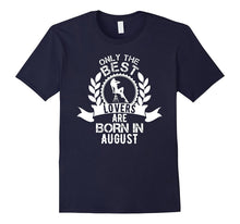 Only the Best Lovers Are Born in August Birthday Shirt Tee