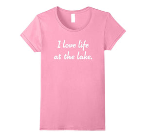 "I Love Life at the Lake." Relaxing Boating Camping T-Shirt