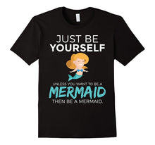 Just Be Yourself Unless You Want to Be a Mermaid T-Shirt