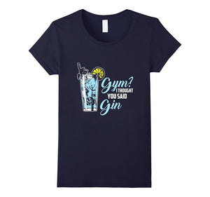 "Gym I Thought You Said Gin" Funny Gym Fitness Cocktail Tee