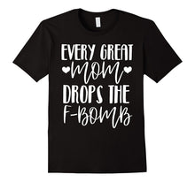 Every Great Mom Drops the F-Bomb Funny Mom Shirt
