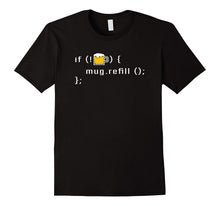 If My Beer Mug Is Empty Then Refill Code IT Programmer Shirt