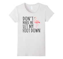 Dont' Let Me Put My Foot Down - Flamingo T-Shirt