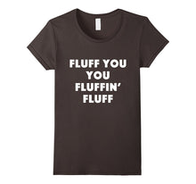Fluff You You Fluffin' Fluff T Shirt