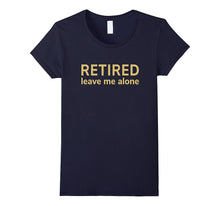 Retired Leave Me Alone T-Shirt [Retirement Gift/Funny Cloth]