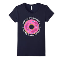 Pink Frosted Donut Shirt Pink Frosted Donuts Make the World