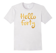 Hello Forty 40 Years Old 40th Birthday Gift Ideas For