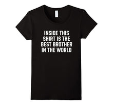Inside This Shirt Is the Best Brother in the World