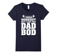 I Would Workout but I Like This Dad Bod Funny Gift T-Shirts