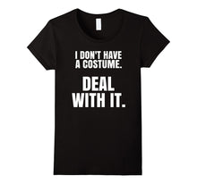 "I Don't Have a Costume. Deal With It." Halloween T-Shirt