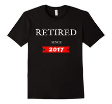 Retired Since 2017 Funny Retirement Gift T-Shirt