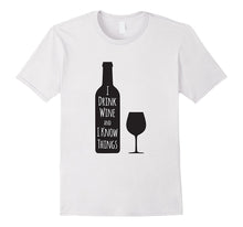 I Drink Wine and I Know Things T-Shirt Funny Wine Tee
