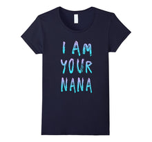 I Am Your Nana T Shirt