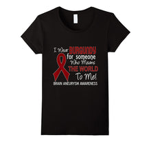 Brain Aneurysm T-Shirt for Someone Who Means the World to Me