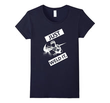 Just Weld It Tshirt