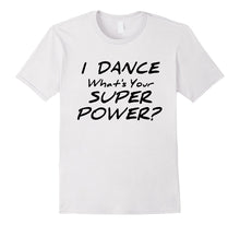 I Dance What's Your Superpower T-Shirt Dancer Tee