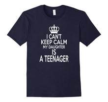 Funny I Can't Keep Calm My Daughter Is a Teenager Shirt