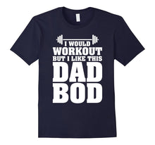 I Would Workout but I Like This Dad Bod Funny Gift T-Shirts