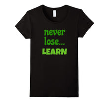Never Lose... LEARN T-Shirt Motivating Message Student