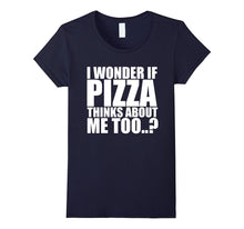 I Wonder if Pizza Thinks About Me Too T Shirt