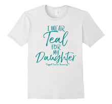 I Wear Teal for My Daughter Support Ovarian Cancer Awareness