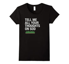 "Tell Me All Your Thoughts on Sod" Funny Lawns T-Shirt
