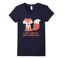 I Just Really Like Foxes OK? Funny Fox Shirt