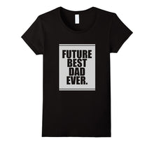 Future Best Dad Ever. T-Shirt for Father's Day Funny Gift