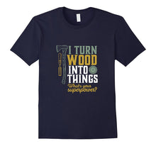 I Turn Wood Into Things T-Shirt for Handyman Carpenter Dad