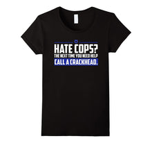 Hate Cops Next Time You Need Help Call a Crackhead T-Shirt
