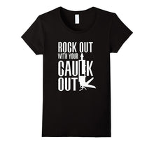 Rock Out With Your Caulk Out Funny Construction T-Shirt