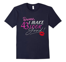 I Make 43 Look Good T-Shirt 43 Years to Perfection