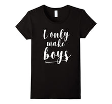 I Only Make Boys T-Shirt
