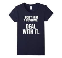 "I Don't Have a Costume. Deal With It." Halloween T-Shirt