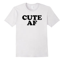 Cute AF Tee Shirt