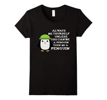 Always Be Yourself Unless You Can Be a Penguin Funny T Shirt
