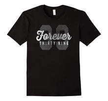 Forever 39 Funny Sarcastic Birthday Holiday T-Shirt