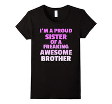 I'm a Proud Sister of a Freaking Awesome Brother - TShirt