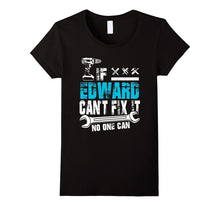 If Edward Can't Fix It No One Can T-Shirt, Fathers Day Gifts
