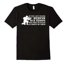 If You Can't Stand Behind Our Troops - Veteran T-Shirt