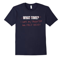 I Can't My Daughter Has Field Hockey T Shirt
