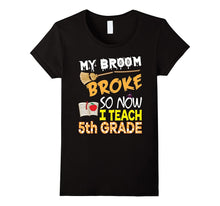 My Broom Broke So Now I Teach 5th Grade Halloween T-Shirt